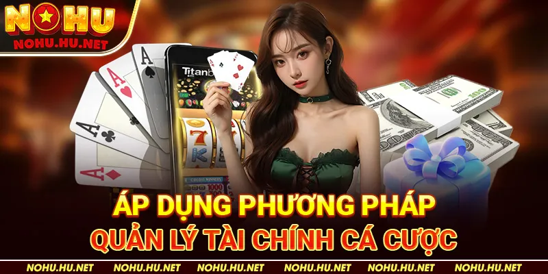 Áp dụng phương pháp quản lý tài chính cá cược