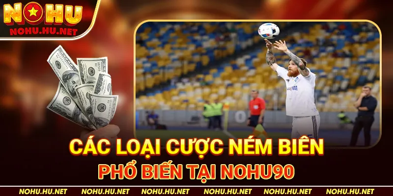 Các loại cược ném biên phổ biến tại Nohu90 