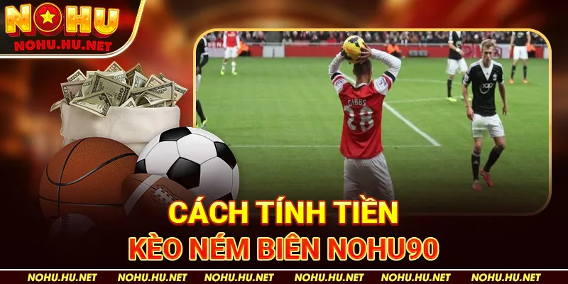 Cách tính tiền kèo ném biên Nohu90 