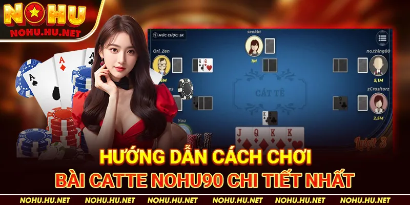 Hướng Dẫn Cách Chơi Bài Catte Nohu90 Chi Tiết Nhất