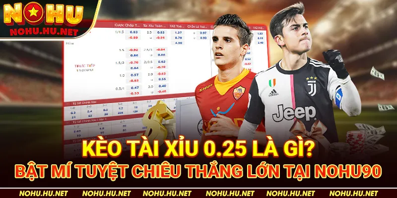 Kèo-Tài-Xỉu-0.25-Là-Gì-Bật-Mí-Tuyệt-Chiêu-Thắng-Lớn-Tại-Nohu90