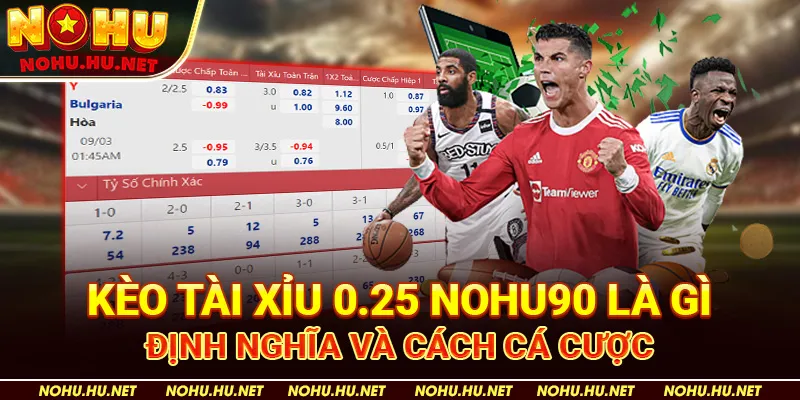 Kèo Tài Xỉu 0.25 Nohu90 Là Gì: Định Nghĩa Và Cách Cá Cược