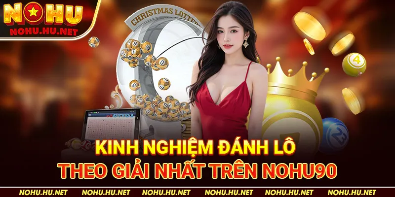 Kinh Nghiệm Đánh Lô Theo Giải Nhất Trên Nohu90