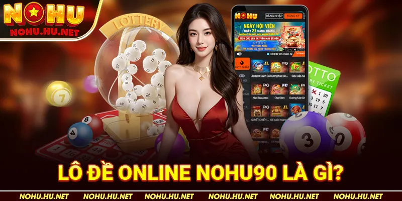 Lô Đề Online Nohu90 là gì?