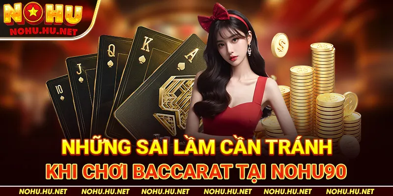 Những Sai Lầm Cần Tránh Khi Chơi Baccarat tại Nohu90