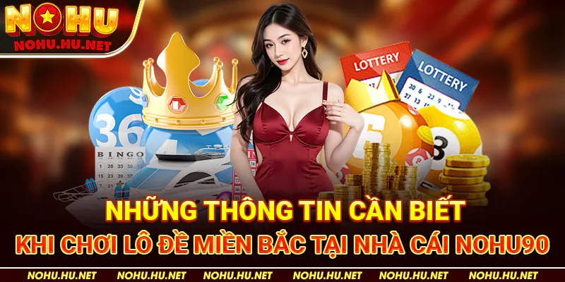 Những Thông Tin Cần Biết Khi Chơi Lô Đề Miền Bắc tại Nhà Cái Nohu90