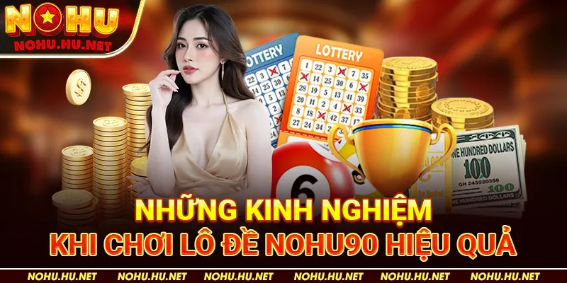 Những kinh nghiệm khi chơi lô đề Nohu90 hiệu quả