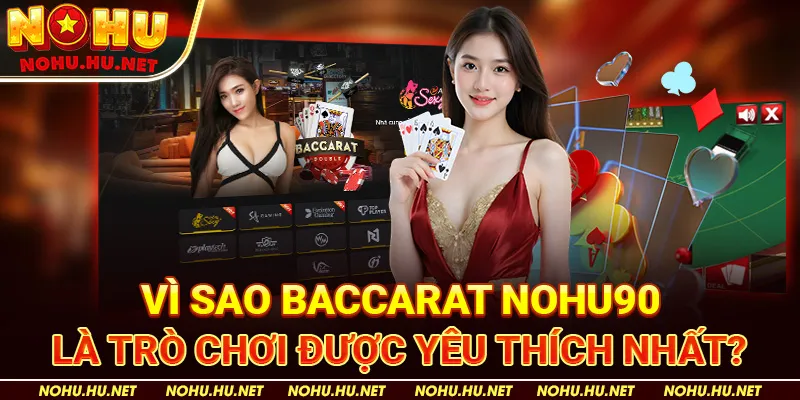 Vì Sao Baccarat Nohu90 Là Trò Chơi Được Yêu Thích Nhất?