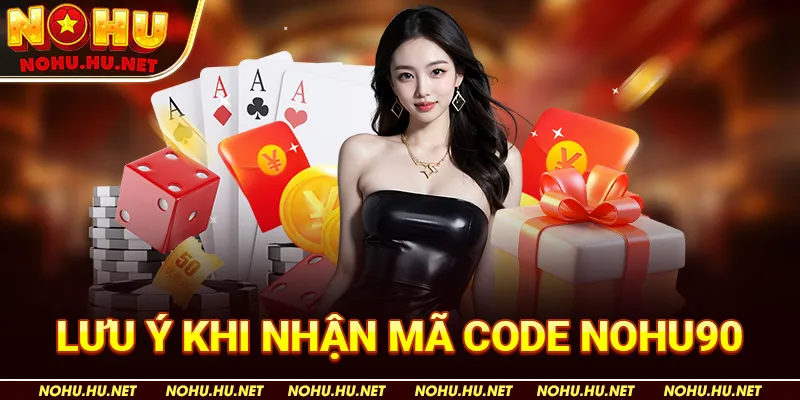 Lưu Ý Khi Nhận Mã Code Nohu90