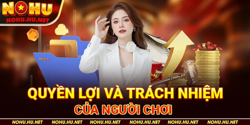 Quyền Lợi và Trách Nhiệm Của Người Chơi 
