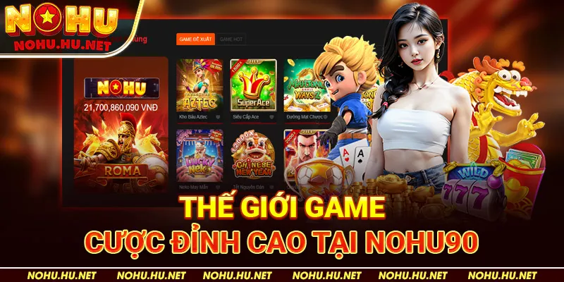 Thế Giới Game Cược Đỉnh Cao Tại Nohu90